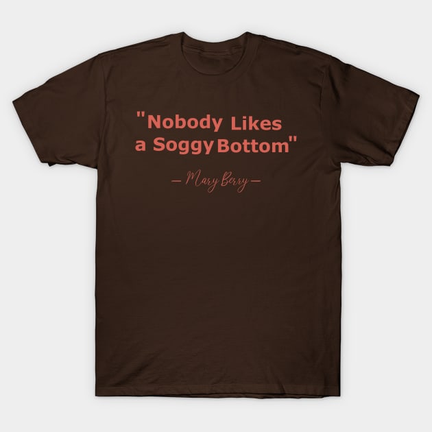 no body likes a soggy bottom  mary berry T-Shirt by shimodesign